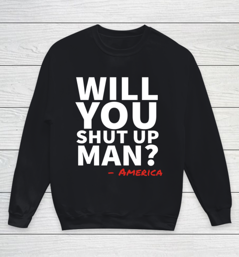Will You Shut Up Man America Joe Biden Donald Trump Debate Youth Sweatshirt