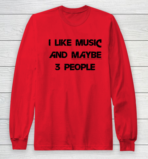 I Like Music and Maybe 3 People Graphic Tee Funny Saying Long Sleeve T-Shirt 7