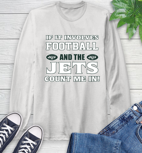 NFL If It Involves Football And The New York Jets Count Me In Sports Long Sleeve T-Shirt