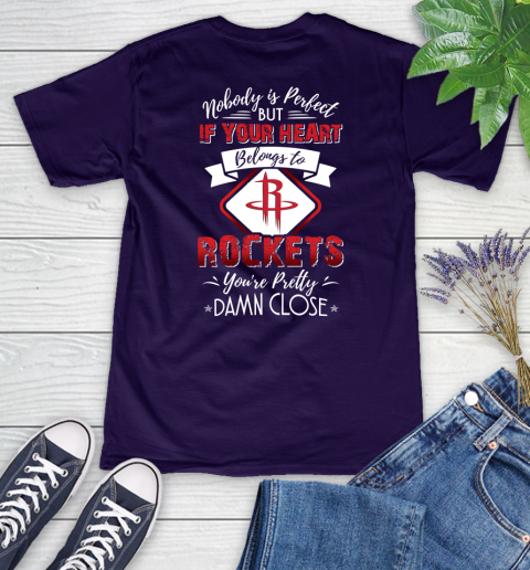 NBA Basketball Houston Rockets Nobody Is Perfect But If Your Heart Belongs To Rockets You're Pretty Damn Close Shirt Women's V-Neck T-Shirt 3