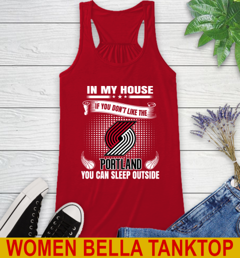 Portland Trail Blazers NBA Basketball In My House If You Don't Like The  Blazers You Can Sleep Outside Shirt Racerback Tank 4