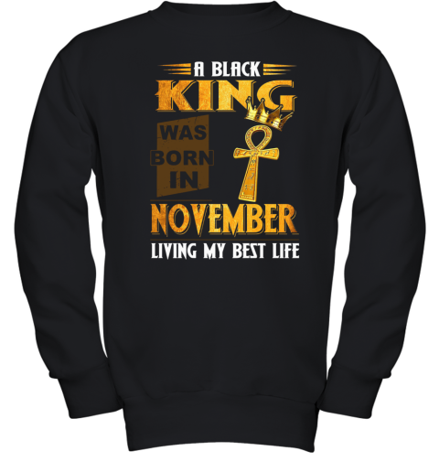 A Black King Was Born In November Living My Best Life Youth Sweatshirt