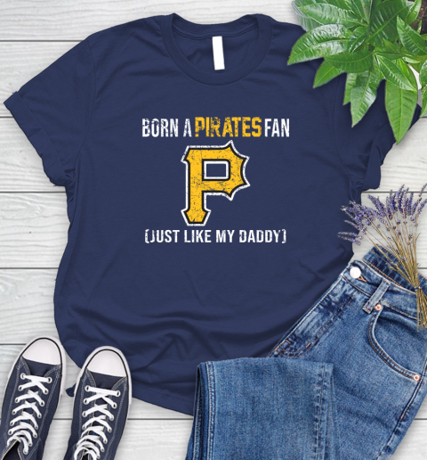 MLB Baseball Pittsburgh Pirates Loyal Fan Just Like My Daddy Shirt Women's T-Shirt 12