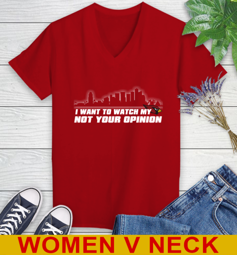Arizona Cardinals NFL I Want To Watch My Team Not Your Opinion Women's V-Neck T-Shirt 10