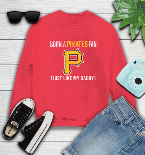 MLB Baseball Pittsburgh Pirates Loyal Fan Just Like My Daddy Shirt Sweatshirt 11