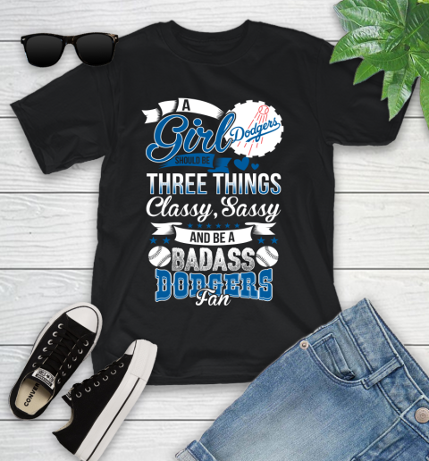 Los Angeles Dodgers MLB Baseball A Girl Should Be Three Things Classy Sassy And A Be Badass Fan Youth T-Shirt