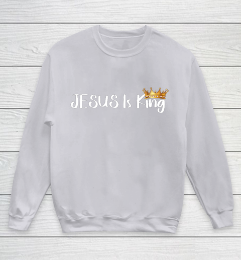 Jesus Is King Shirt Religious Christian Youth Sweatshirt 3