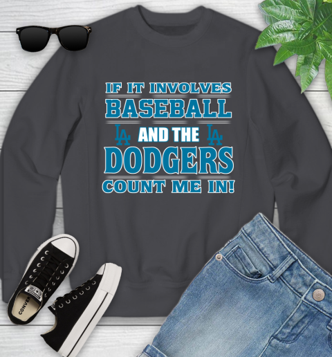 MLB If It Involves Baseball And The Los Angeles Dodgers Count Me In Sports Youth Sweatshirt 6