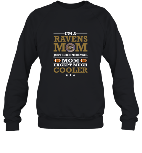 I'm A Ravens Mom Just Like Normal Mom Except Cooler NFL Sweatshirt