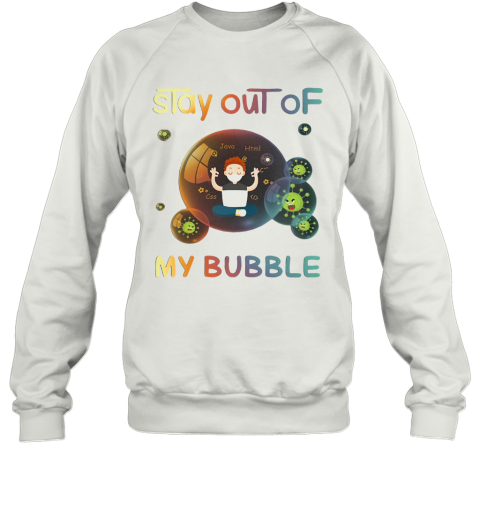Stay Out Of My Bubble Java Html Css Covid 19 Mask Sweatshirt