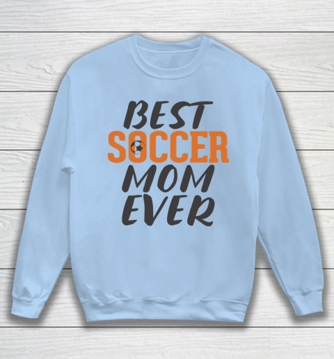 Mother's Day Funny Gift Ideas Apparel  Best Soccer Mom Ever T Shirt Sweatshirt 4