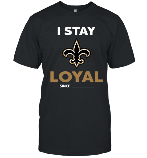 New Orleans Saints I Stay Loyal Since Personalized Unisex Jersey Tee