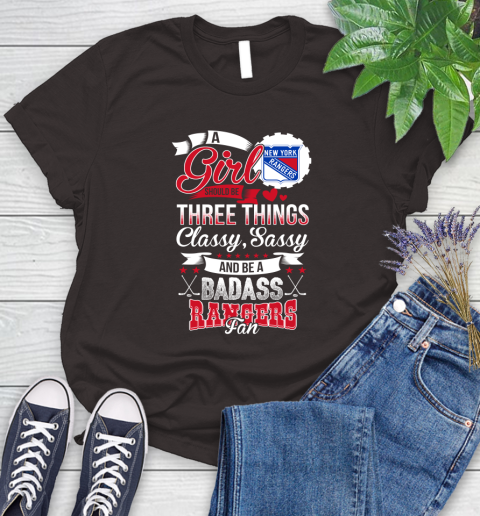 New York Rangers NHL Hockey A Girl Should Be Three Things Classy Sassy And A Be Badass Fan Women's T-Shirt 11