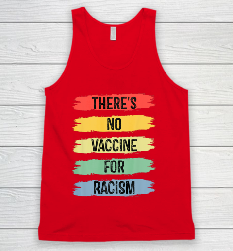There's No Vaccine For Racism Tank Top 6