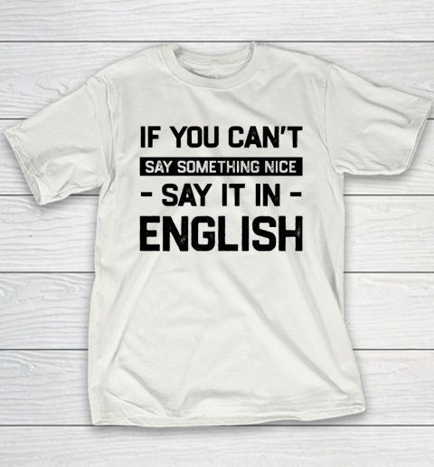 If You Can't Say Nice Say It In English Funny Ghanaian Humor Youth T-Shirt