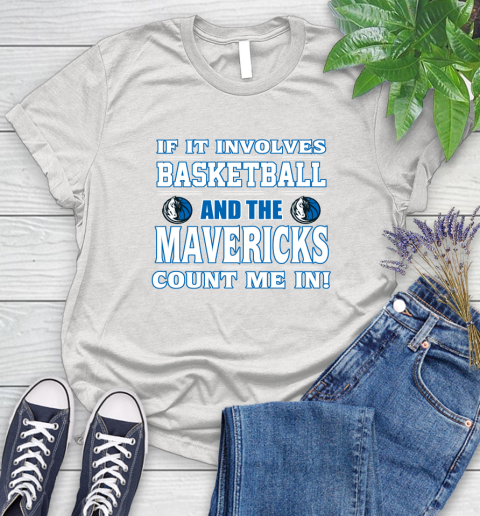 NBA If It Involves Basketball And Dallas Mavericks Count Me In Sports Women's T-Shirt