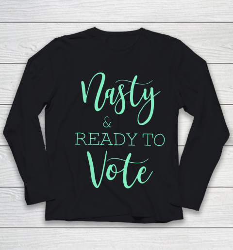 Nasty And Ready To Vote Funny Gift Youth Long Sleeve