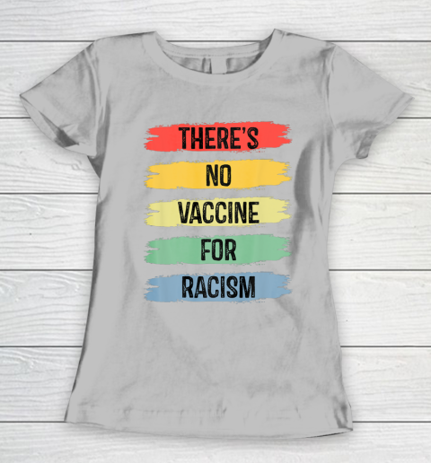 There's No Vaccine For Racism Women's T-Shirt 5