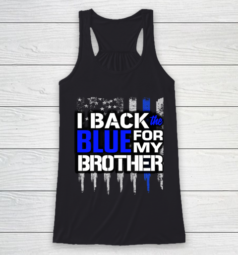 Police Thin Blue Line I Back the Blue for My Brother Thin Blue Line Racerback Tank