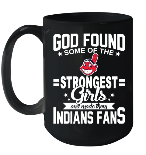 Cleveland Indians MLB Baseball God Found Some Of The Strongest Girls Adoring Fans Ceramic Mug 15oz