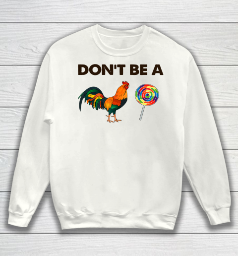 Don't Be A Cock Sucker T Shirt Sarcastic Funny Humor Irony Sweatshirt