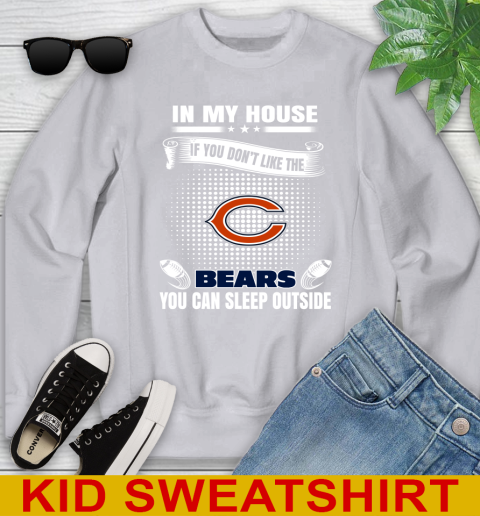 Chicago Bears NFL Football In My House If You Don't Like The Bears You Can Sleep Outside Shirt Youth Sweatshirt 3