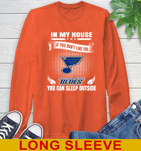 St.Louis Blues NHL Hockey In My House If You Don't Like The Blues You Can Sleep Outside Shirt Long Sleeve T-Shirt 4