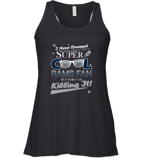 Los Angeles Rams NFL Football I Never Dreamed I Would Be Super Cool Fan T Shirt Racerback Tank