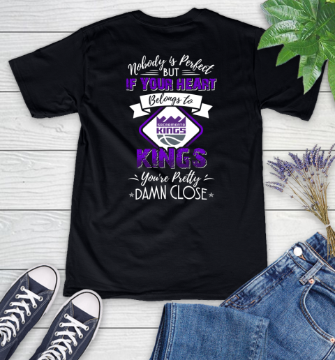 NBA Basketball Sacramento Kings Nobody Is Perfect But If Your Heart Belongs To Kings You're Pretty Damn Close Shirt Women's V-Neck T-Shirt