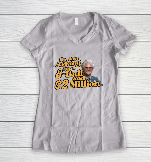 Baby Billy I'm Just Asking For A 8 Ball And 2 Million Dollars Women's V-Neck T-Shirt