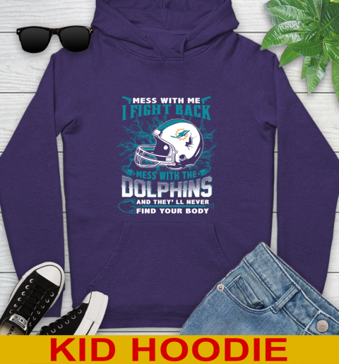 NFL Football Miami Dolphins Mess With Me I Fight Back Mess With My Team And They'll Never Find Your Body Shirt Youth Hoodie 5