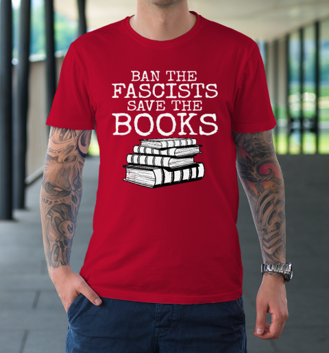 Ban The Fascists Save The Books Funny Book Lover Worm Nerd T-Shirt 8