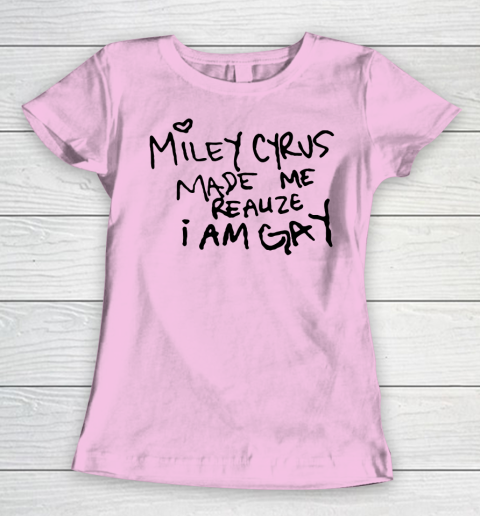 Miley Cyrus tshirt  Miley Cyrus Made Me Realize I Am Gay Women's T-Shirt 6