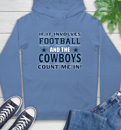 NFL If It Involves Football And The Dallas Cowboys Count Me In Sports Hoodie 11