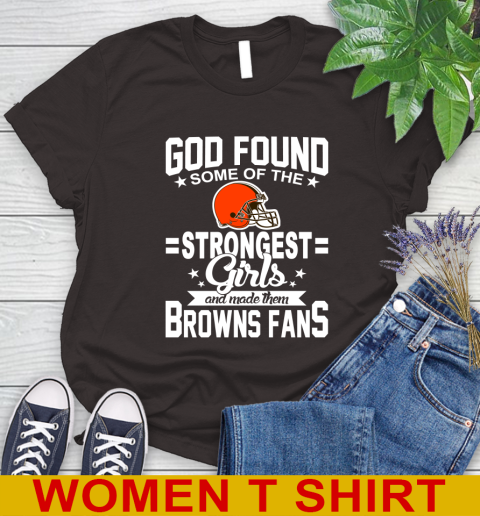 Cleveland Browns NFL Football God Found Some Of The Strongest Girls Adoring Fans Women's T-Shirt 9