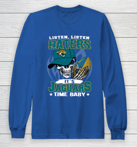 Listen Haters It is JAGUARS Time Baby NFL Long Sleeve T-Shirt 6