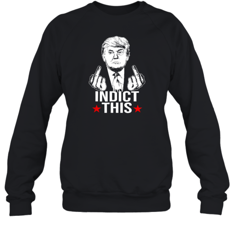 Trump Indict This Sweatshirt