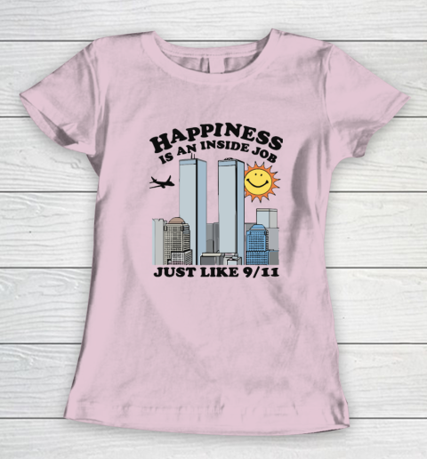 Happiness Is An Inside Job Just Like 9 11 Women's T-Shirt 5