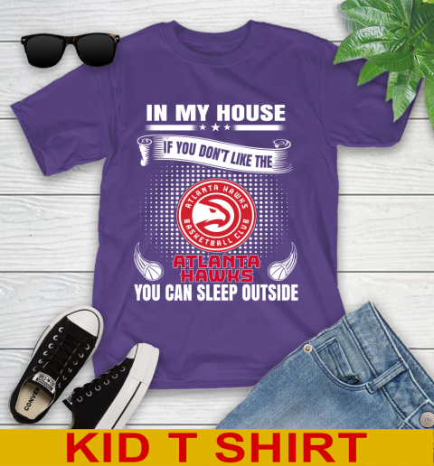 Atlanta Hawks NBA Basketball In My House If You Don't Like The Hawks You Can Sleep Outside Shirt Youth T-Shirt 3