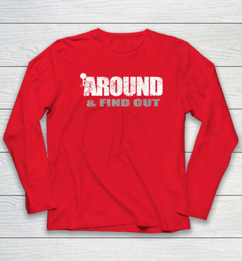Fuck Around And Find Out Funny Long Sleeve T-Shirt 6