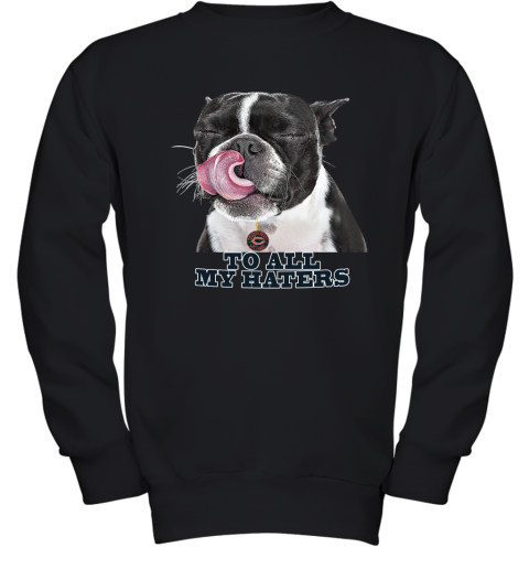 Chicago Bears To All My Haters Dog Licking Youth Sweatshirt