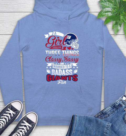 New York Giants NFL Football A Girl Should Be Three Things Classy Sassy And A Be Badass Fan Hoodie 11