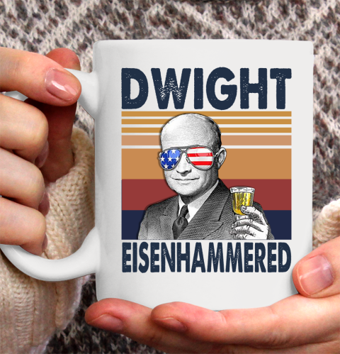 Dwight Eisenhammered Drink Independence Day The 4th Of July Shirt Ceramic Mug 11oz
