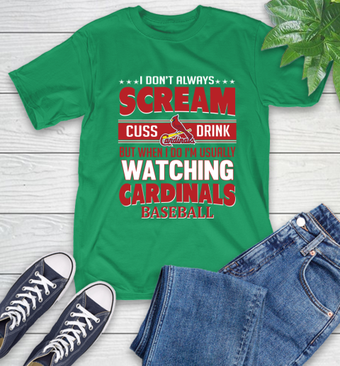 St.Louis Cardinals MLB I Scream Cuss Drink When I'm Watching My Team T-Shirt 7