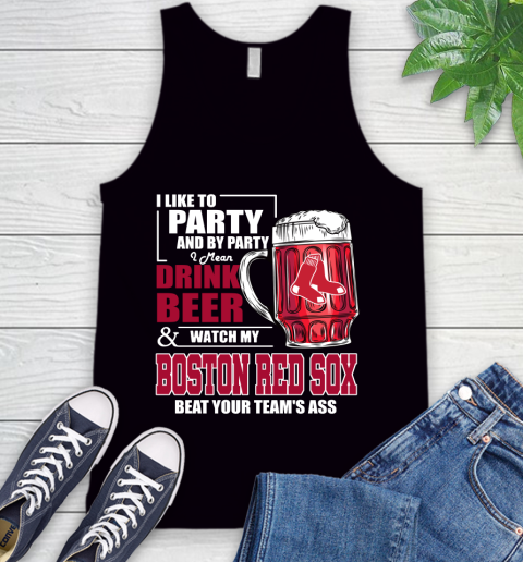 MLB I Like To Party And By Party I Mean Drink Beer And Watch My Boston Red Sox Beat Your Team's Ass Baseball Tank Top