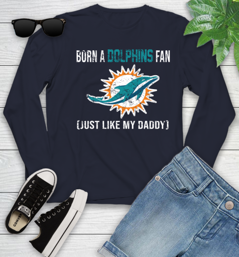 NFL Miami Dolphins Football Loyal Fan Just Like My Daddy Shirt Youth Long Sleeve 2
