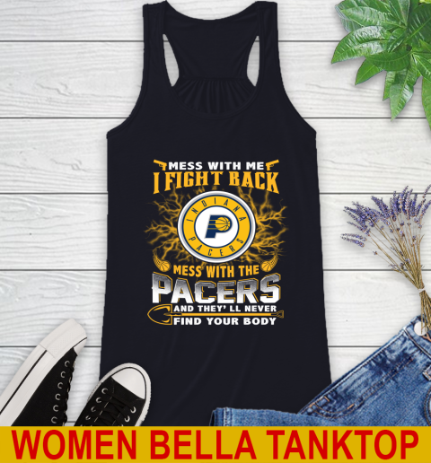 NBA Basketball Indiana Pacers Mess With Me I Fight Back Mess With My Team And They'll Never Find Your Body Shirt Racerback Tank 8