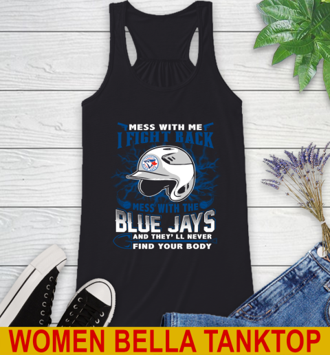 MLB Baseball Toronto Blue Jays Mess With Me I Fight Back Mess With My Team And They'll Never Find Your Body Shirt Racerback Tank