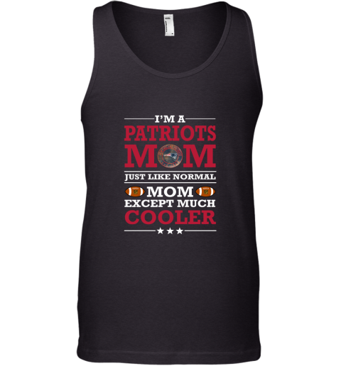 I'm A Patriots Mom Just Like Normal Mom Except Cooler NFL Tank Top