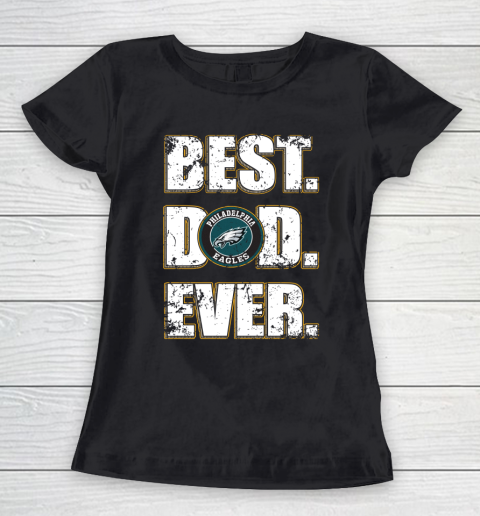 NFL Philadelphia Eagles Football Best Dad Ever Family Shirt Women's T-Shirt